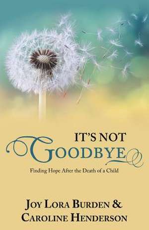 It's Not Goodbye de Joy Lora Burden