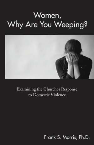 Women, Why Are You Weeping? de Frank S. Morris Ph. D.