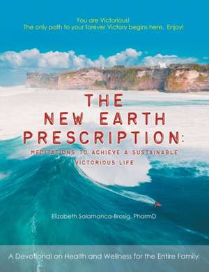 The New Earth Prescription de Elizabeth Salamanca-Brosig Pharmd