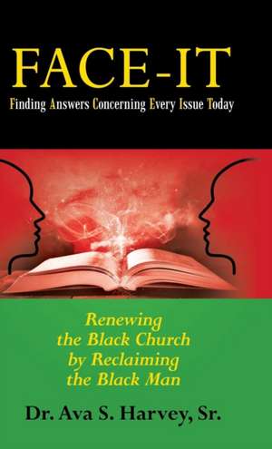 Face-It Finding Answers Concerning Every Issue Today de Ava S. Harvey Sr.