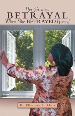 Her Greatest Betrayal de Elizabeth Lockhart