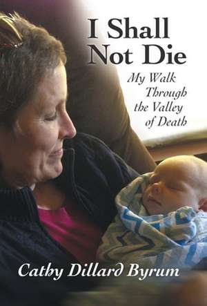 I Shall Not Die de Cathy Dillard Byrum