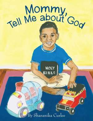 Mommy, Tell Me About God de Sharanika Curlee