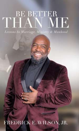 Be Better Than Me de Fredrick E. Wilson Jr.