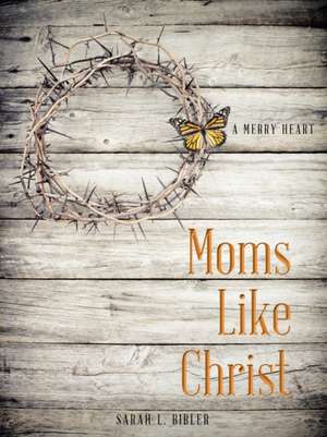 Moms Like Christ de Sarah L. Bibler