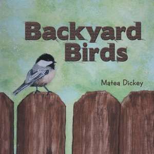 Backyard Birds de Matea Dickey