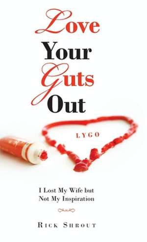 Love Your Guts Out de Rick Shrout