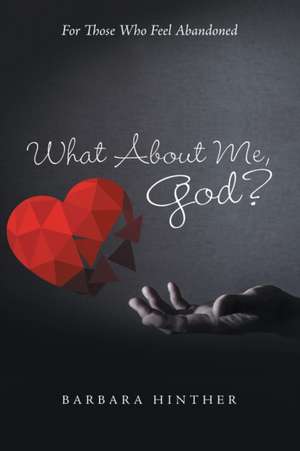 What About Me, God? de Barbara Hinther