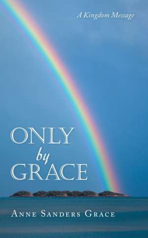 Only by Grace de Anne Sanders Grace