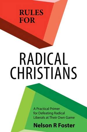 Rules for Radical Christians de Nelson R Foster