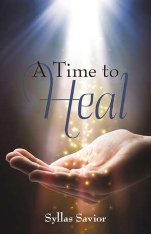 A Time to Heal de Syllas Savior