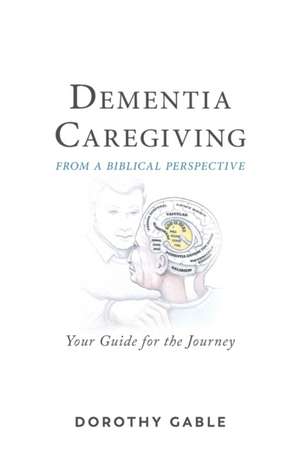 Dementia Caregiving from a Biblical Perspective de Dorothy Gable