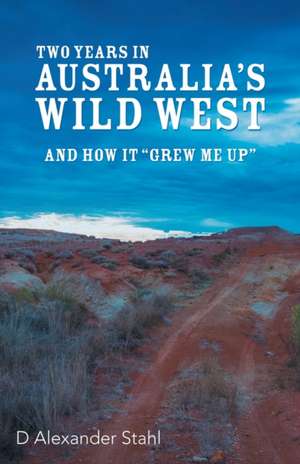 Two Years in Australia's Wild West de D Alexander Stahl