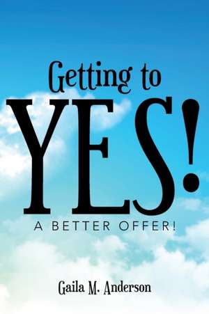 Getting to Yes! de Gaila M. Anderson