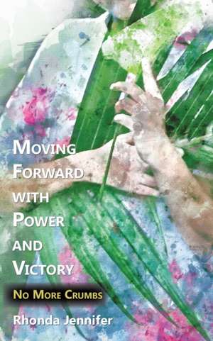 Moving Forward with Power and Victory de Rhonda Jennifer