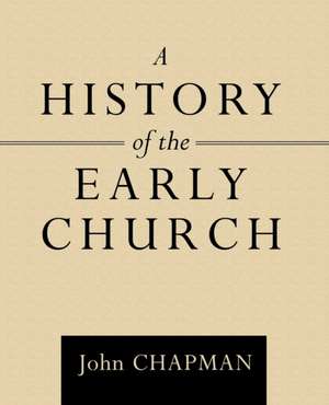 A History of the Early Church de John Chapman