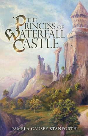 The Princess of Waterfall Castle de Pamela Causey Stanforth