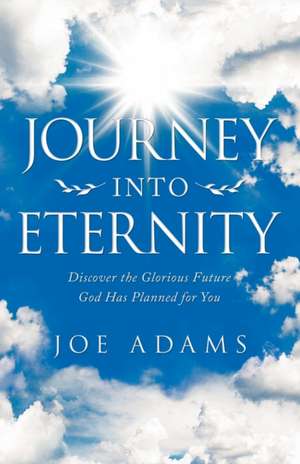 Journey into Eternity de Joe Adams