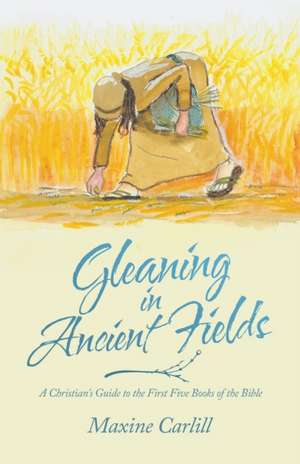 Gleaning in Ancient Fields de Maxine Carlill