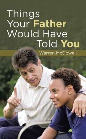 Things Your Father Would Have Told You de Warren McDowell