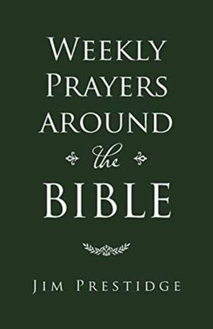 Weekly Prayers Around the Bible de Jim Prestidge