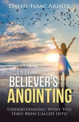 The Believer's Anointing de David-Isaac Arinze