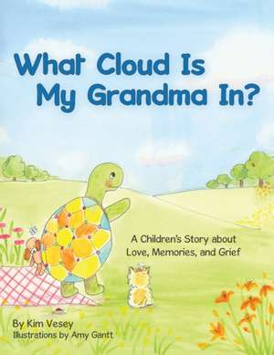 What Cloud Is My Grandma In?: A Children's Story About Love, Memories and Grief de Kim Vesey