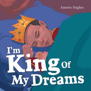 I'm King of My Dreams de Annette Hughes