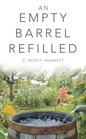 An Empty Barrel Refilled de C. Scott Hughett