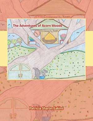 The Adventures of Acorn Woods de Patricia Sharon Eakins