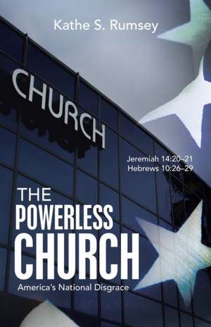 The Powerless Church: America's National Disgrace de Kathe S. Rumsey