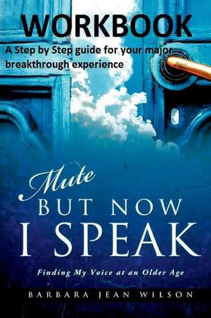 Mute But Now I Speak - Workbook de Barbara Jean Wilson