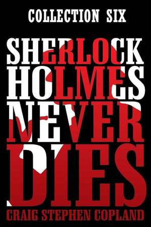 Sherlock Holmes Never Dies de Craig Stephen Copland