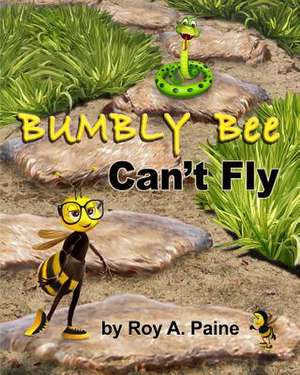 Bumbly Bee Can't Fly de Paine, Roy a.