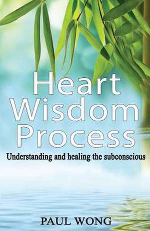 Heart Wisdom Process de Wong, Paul P.