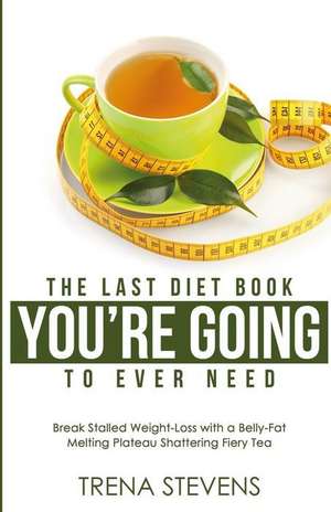 The Last Diet Book You're Going to Ever Need! de Stevens, Trena