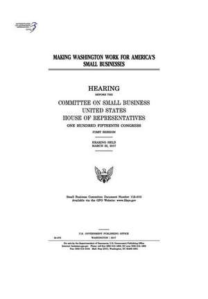 Making Washington Work for America's Small Businesses de United States Congress