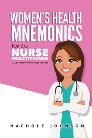 Women's Health Mnemonics for the Family Nurse Practitioner de Nachole Johnson