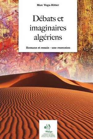 Debats Et Imaginaires Algeriens. Romans de Ritter, M. Max Vega