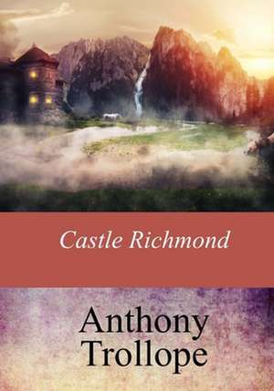 Castle Richmond de Anthony Trollope