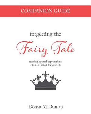 Forgetting the Fairy Tale Companion Guide de Donya M. Dunlap