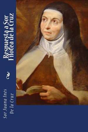 Respuesta a Sor Filotea de la Cruz de Sor Juana Ines De La Cruz