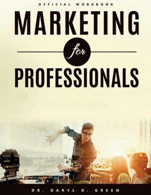 Marketing for Professionals de Daryl D. Green