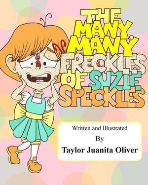 The Many, Many Freckles of Suzie Speckles de Oliver, Taylor Juanita