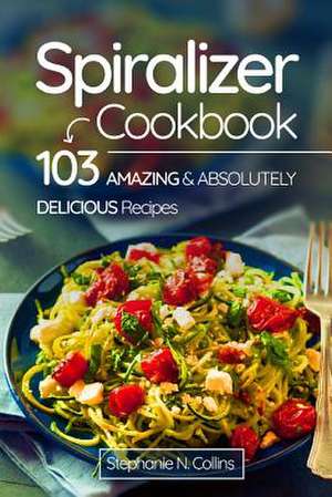 Spiralizer Cookbook de Stephanie N. Collins