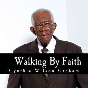 Walking by Faith de Graham, Cynthia Wilson