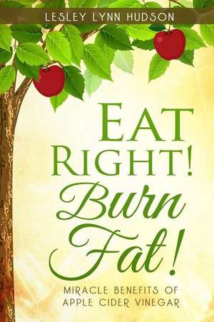 Eat Right! Burn Fat! de Hudson, Lesley Lynn