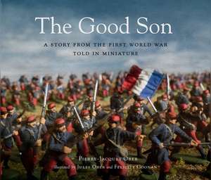 The Good Son: A Story from the First World War, Told in Miniature de Pierre-Jacques Ober