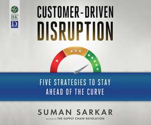 Customer-Driven Disruption: Five Strategies to Stay Ahead of the Curve de Tristan Wright