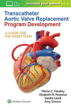 Transcatheter Aortic Valve Replacement Program Development: A Guide for the Heart Team de Marian C Hawkey